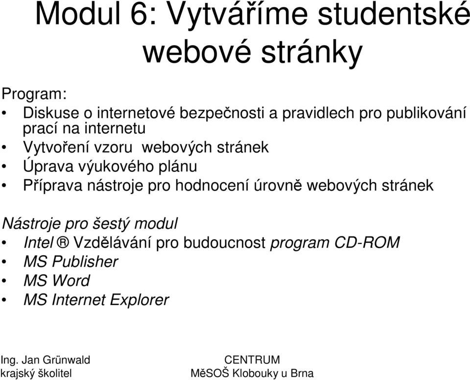 vzoru webových stránek Úprava výukového plánu Píprava nástroje pro