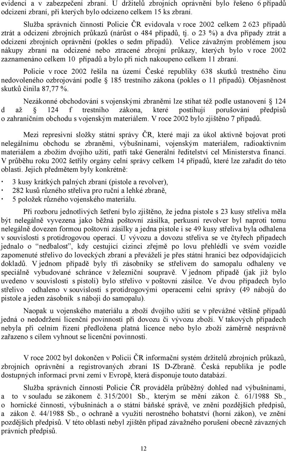 o 23 %) a dva případy ztrát a odcizení zbrojních oprávnění (pokles o sedm případů).