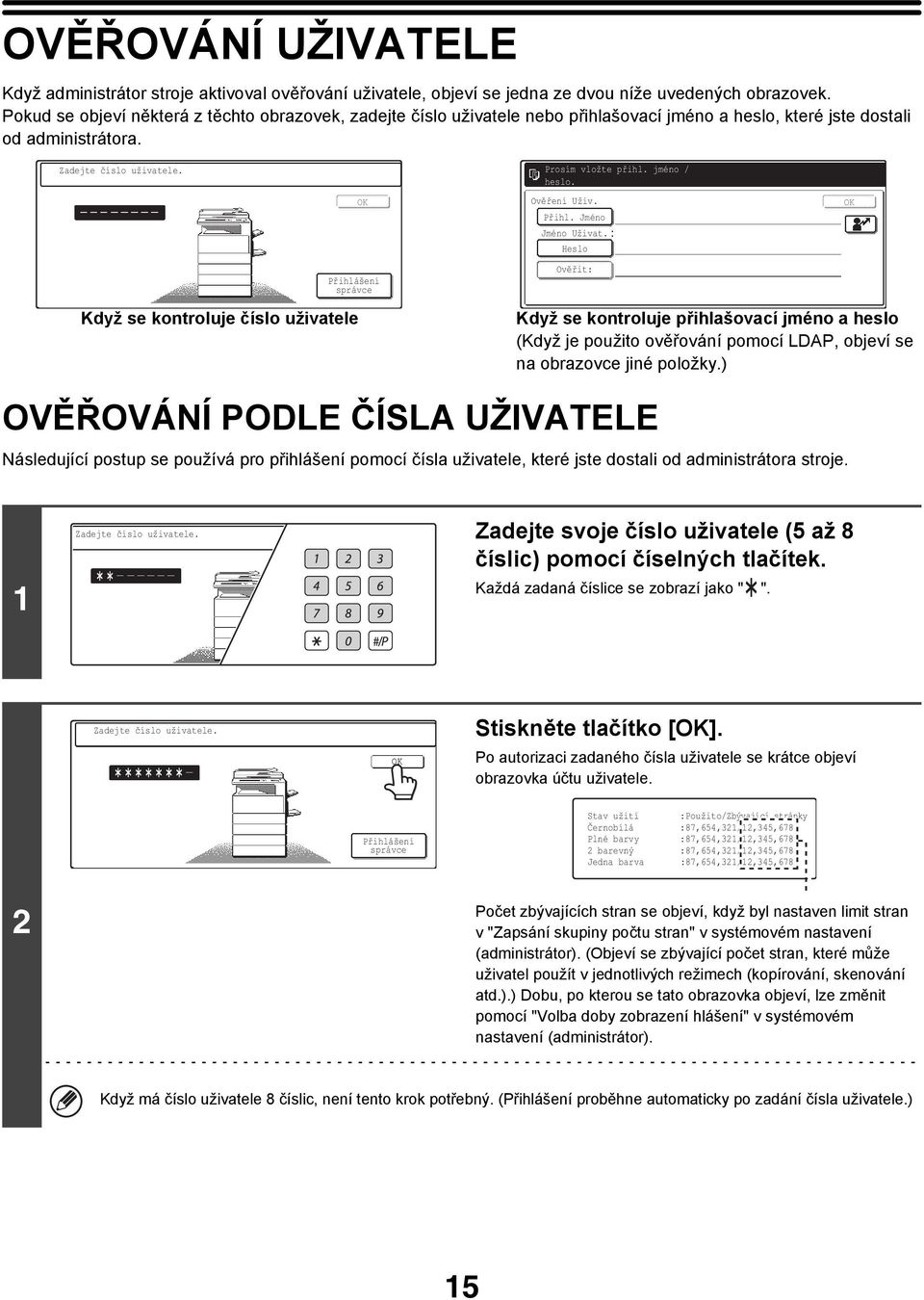 OK Přihlášení správce Prosím vložte přihl. jméno / heslo. Ověření Uživ. Přihl. Jméno Jméno Uživat.