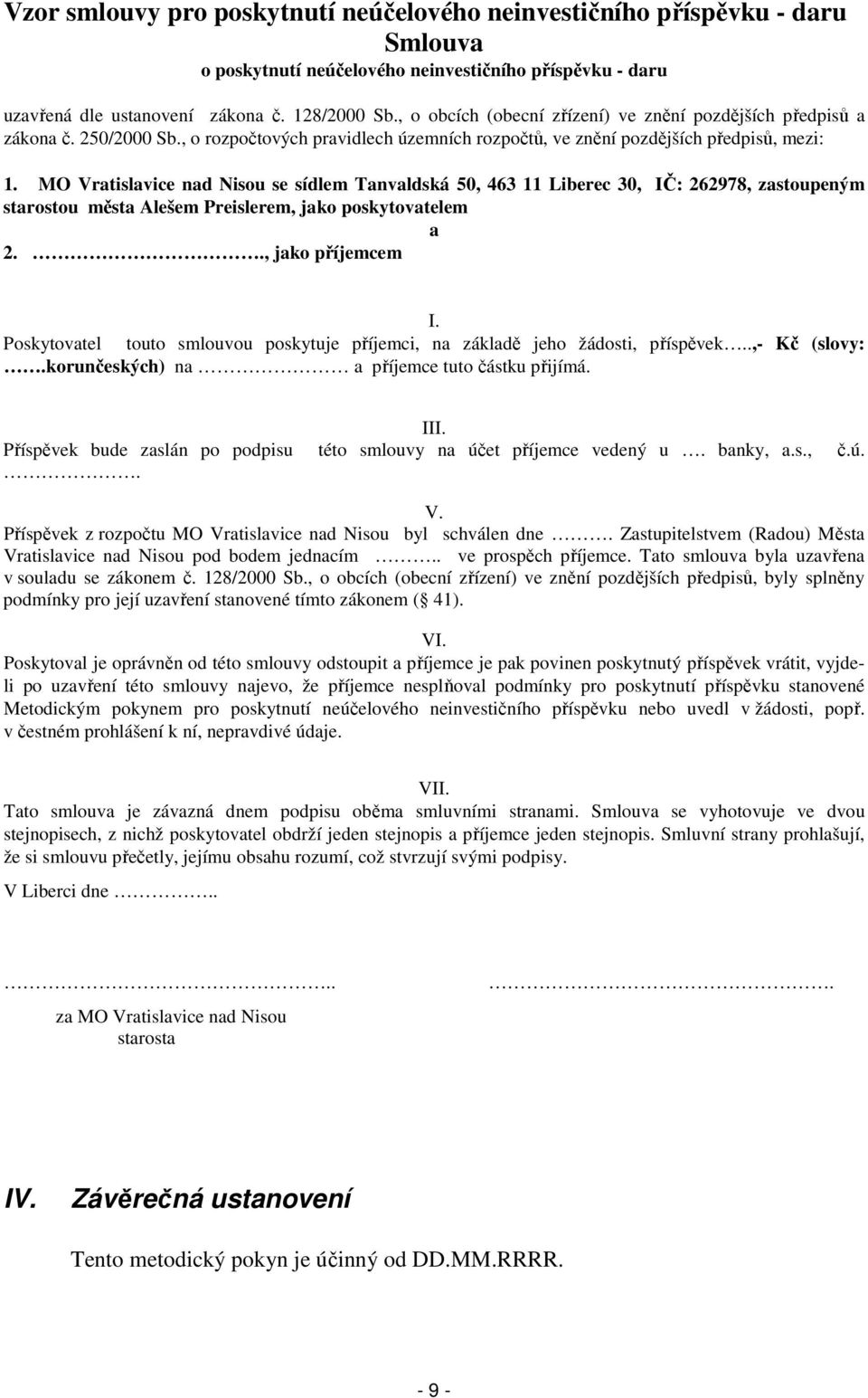 MO Vratislavice nad Nisou se sídlem Tanvaldská 50, 463 11 Liberec 30, IČ: 262978, zastoupeným starostou města Alešem Preislerem, jako poskytovatelem a 2.., jako příjemcem I.