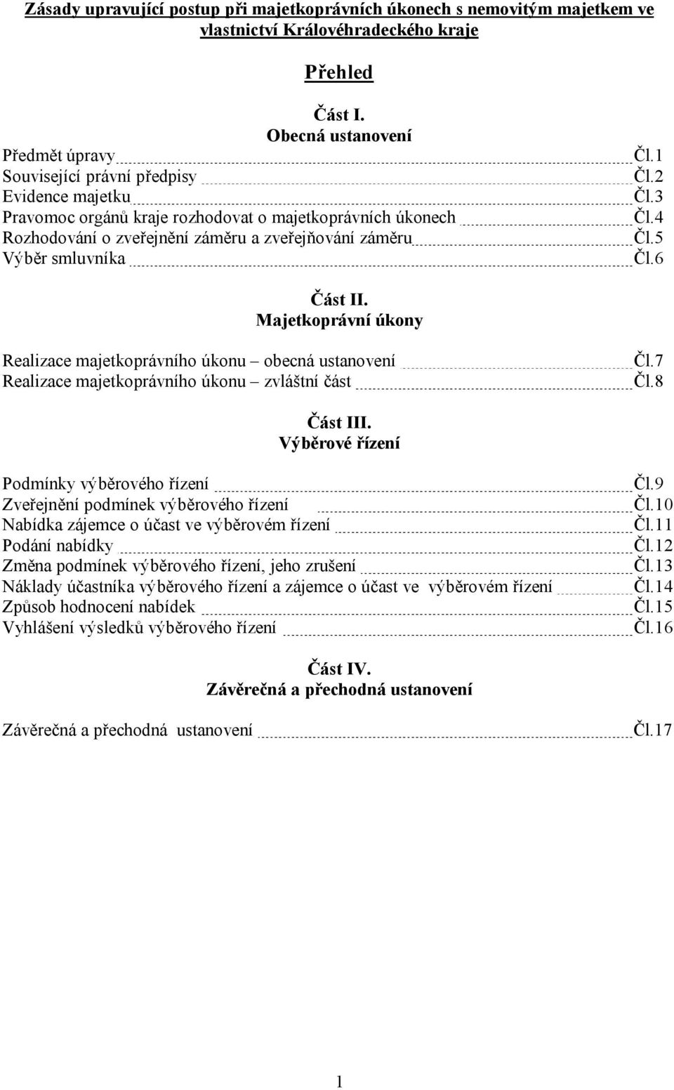 smluvníka Čl.1 Čl.2 Čl.3 Čl.4 Čl.5 Čl.6 Část II. Majetkoprávní úkony Realizace majetkoprávního úkonu obecná ustanovení Realizace majetkoprávního úkonu zvláštní část Čl.7 Čl.8 Část III.