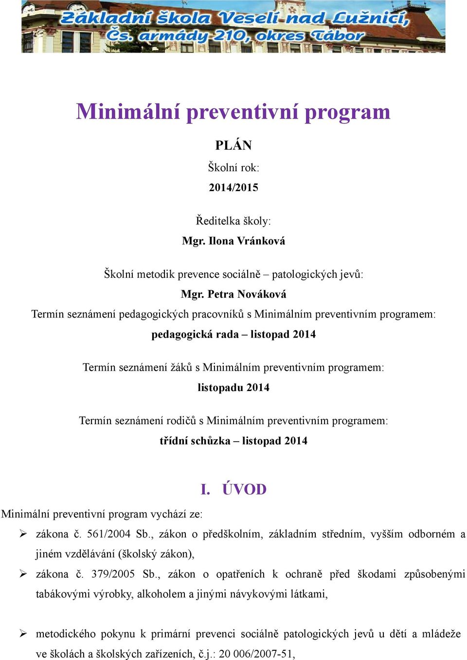 Termín seznámení rodičů s Minimálním preventivním programem: třídní schůzka listopad 2014 I. ÚVOD Minimální preventivní program vychází ze: zákona č. 561/2004 Sb.