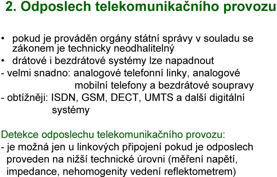 soupravy - obtížněji: ISDN, GSM, DECT, UMTS a další digitální systémy Detekce odposlechu telekomunikačního provozu: - je možná jen