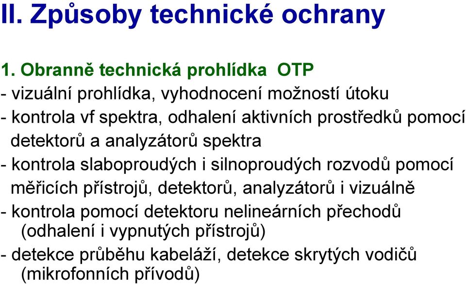 aktivních prostředků pomocí detektorů a analyzátorů spektra - kontrola slaboproudých i silnoproudých rozvodů pomocí