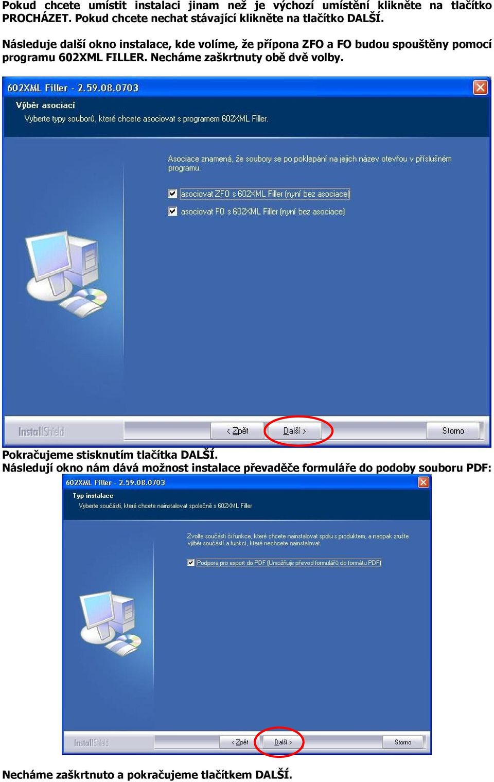 Následuje další okno instalace, kde volíme, že přípona ZFO a FO budou spouštěny pomocí programu 602XML FILLER.