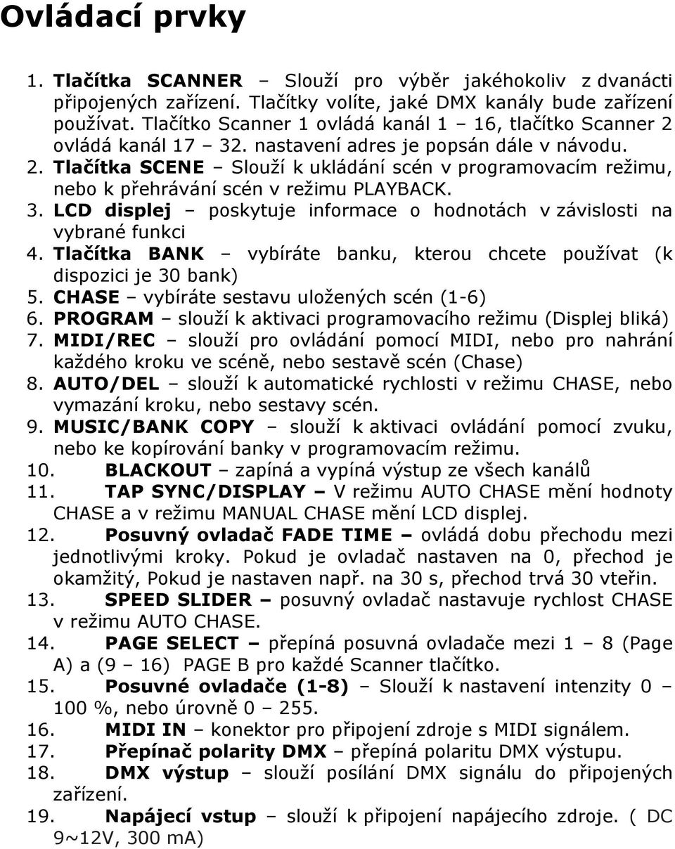 3. LCD displej poskytuje informace o hodnotách v závislosti na vybrané funkci 4. Tlačítka BANK vybíráte banku, kterou chcete používat (k dispozici je 30 bank) 5.