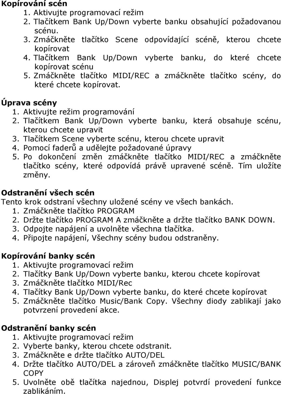 Aktivujte režim programování 2. Tlačítkem Bank Up/Down vyberte banku, která obsahuje scénu, kterou chcete upravit 3. Tlačítkem Scene vyberte scénu, kterou chcete upravit 4.