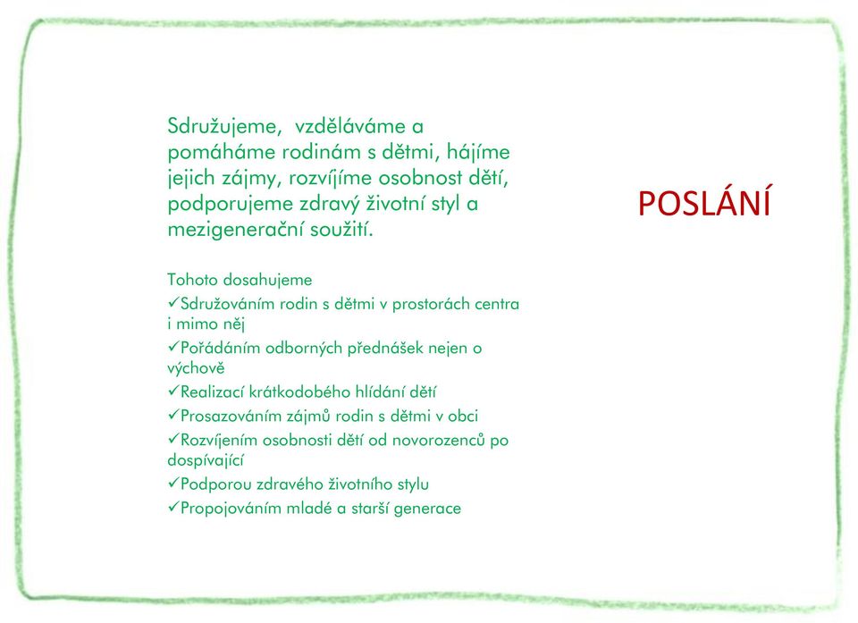 POSLÁNÍ Tohoto dosahujeme Sdružováním rodin s dětmi v prostorách centra i mimo něj Pořádáním odborných přednášek nejen o