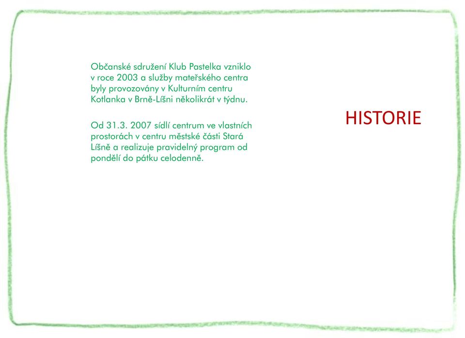 Od 31.3. 2007 sídlí centrum ve vlastních prostorách v centru městské části