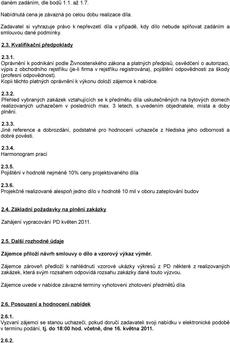 Oprávnění k podnikání podle Živnostenského zákona a platných předpisů, osvědčení o autorizaci, výpis z obchodního rejstříku (je-li firma v rejstříku registrována), pojištění odpovědnosti za škody