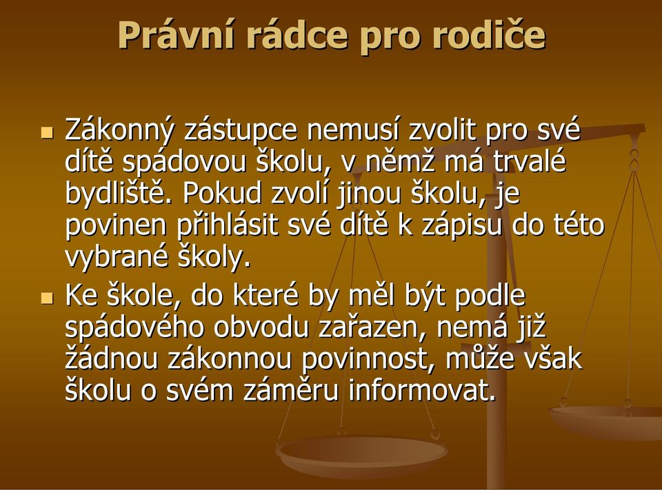 Pokud zvolí jinou školu, je povinen přihlásit své dítě k zápisu do této