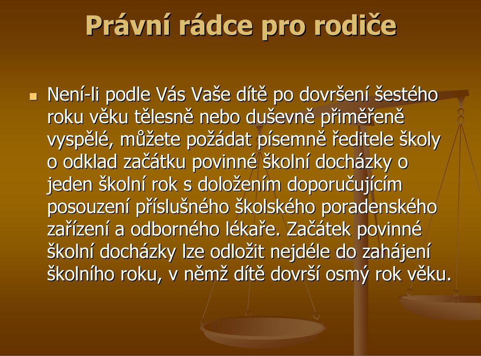 doložením doporučujícím posouzení příslušného školského poradenského zařízení a odborného lékaře.