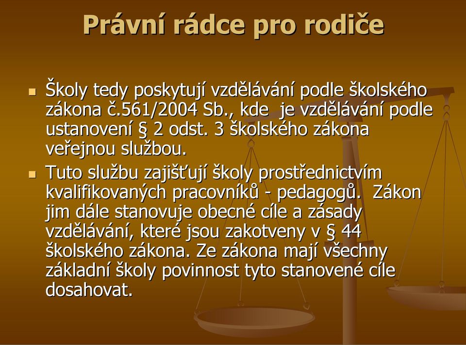 Tuto službu zajišťují školy prostřednictvím kvalifikovaných pracovníků - pedagogů.