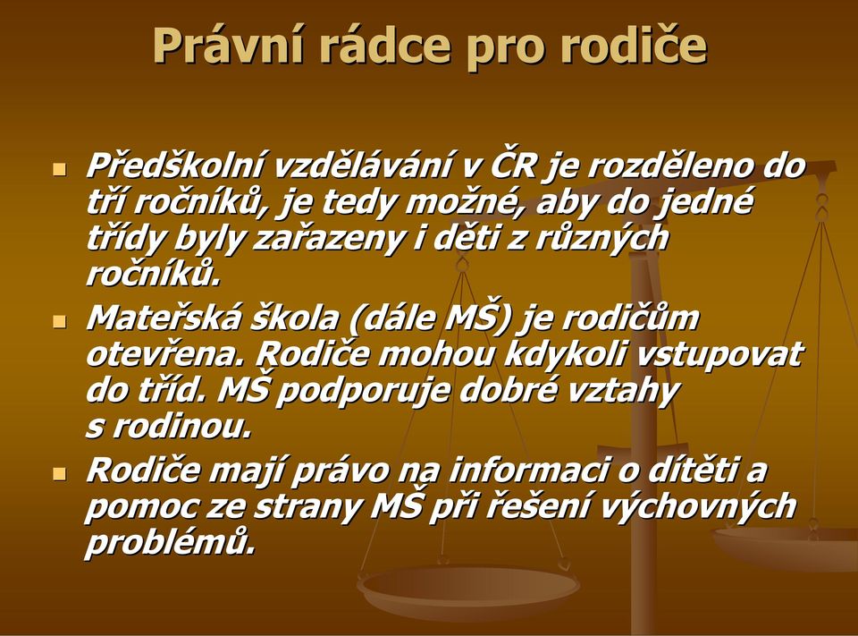 Mateřská škola (dále MŠ) je rodičům otevřena. Rodiče mohou kdykoli vstupovat do tříd.