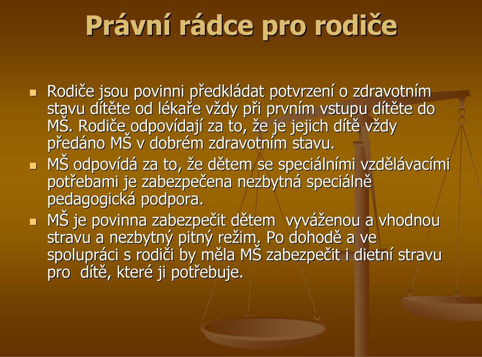 MŠ odpovídá za to, že dětem se speciálními vzdělávacími potřebami je zabezpečena nezbytná speciálně pedagogická podpora.