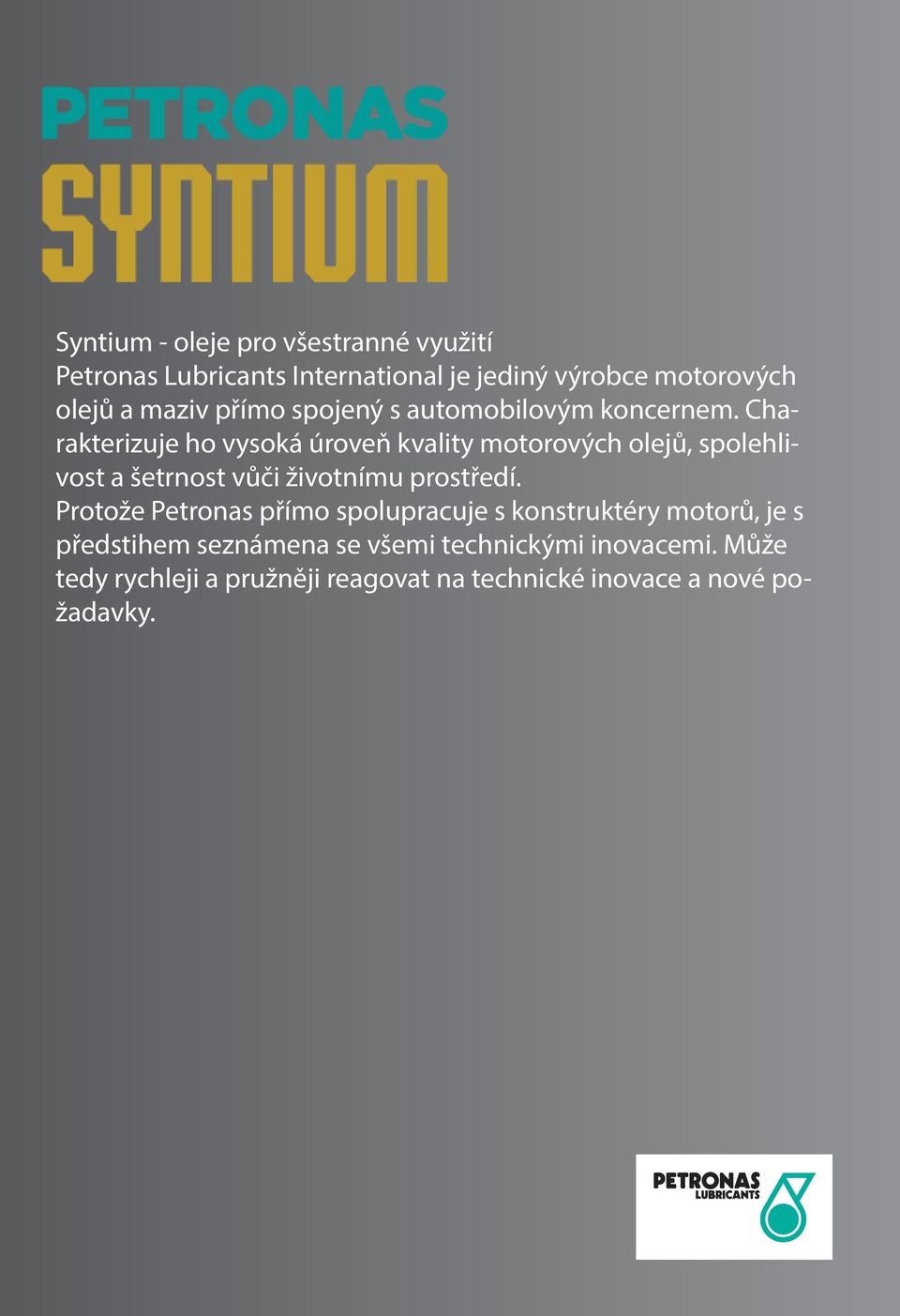 Charakterizuje ho vysoká úroveň kvality motorových olejů, spolehlivost a šetrnost vůči životnímu prostředí.