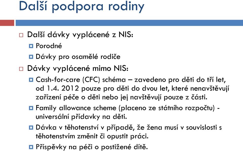 2012 pouze pro děti do dvou let, které nenavštěvují zařízení péče o děti nebo jej navštěvují pouze z části.