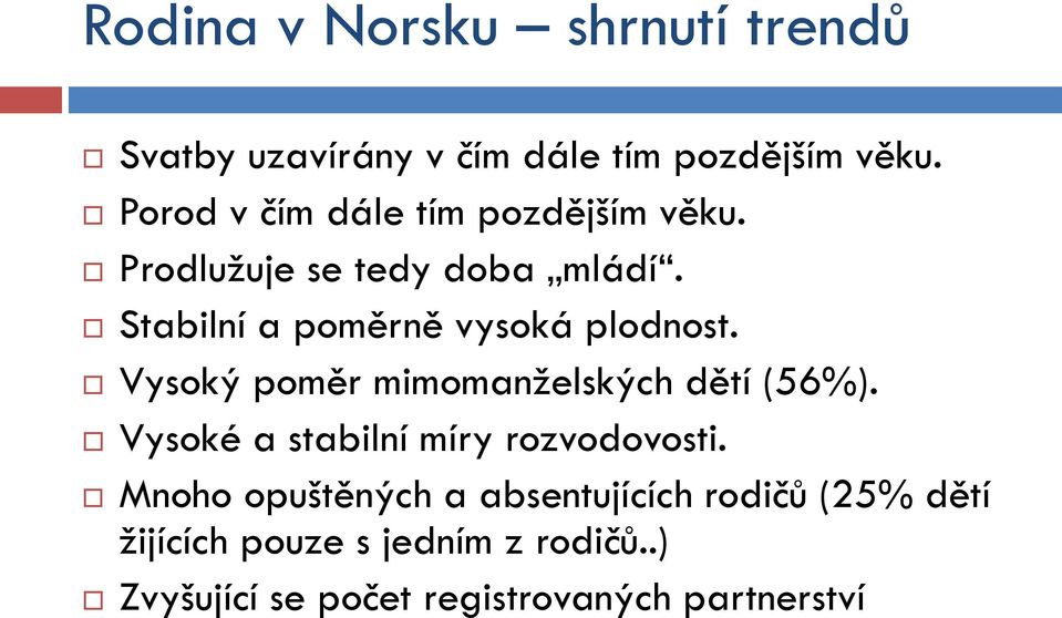 Stabilní a poměrně vysoká plodnost. Vysoký poměr mimomanţelských dětí (56%).