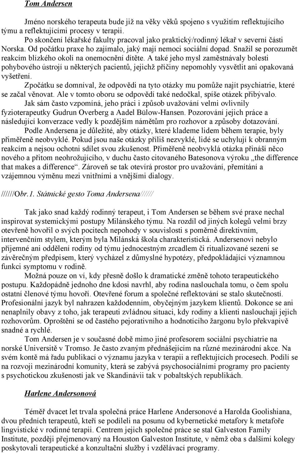 Snažil se porozumět reakcím blízkého okolí na onemocnění dítěte.