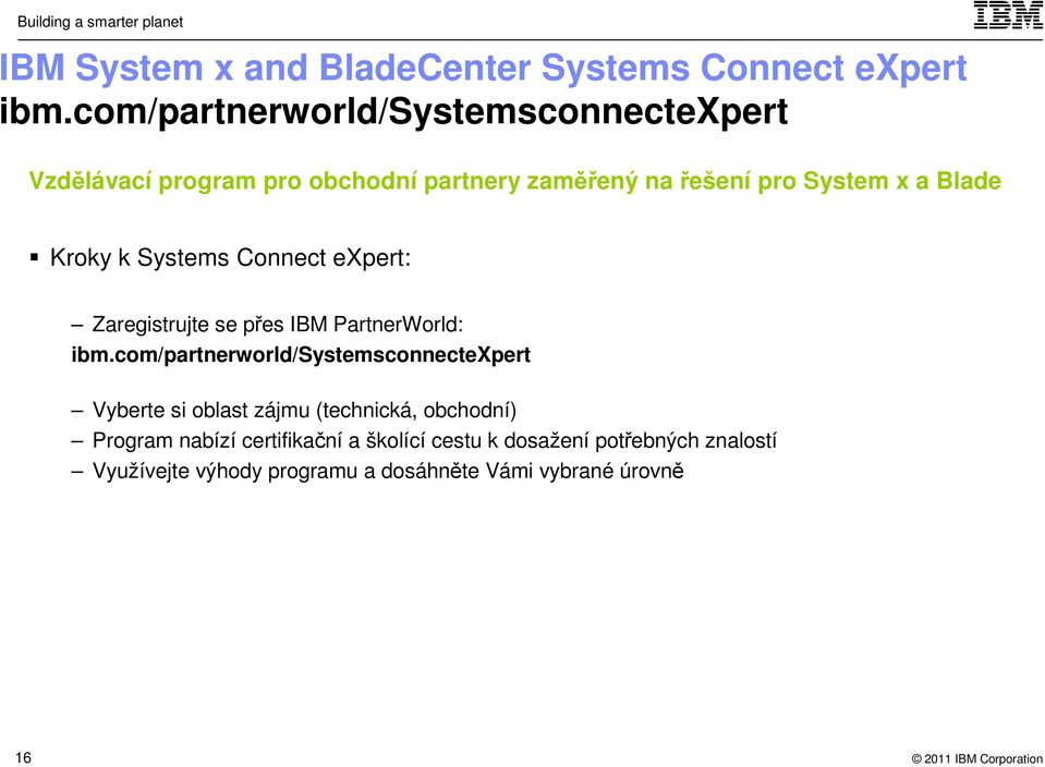 Blade Kroky k Systems Connect expert: Zaregistrujte se přes IBM PartnerWorld: ibm.