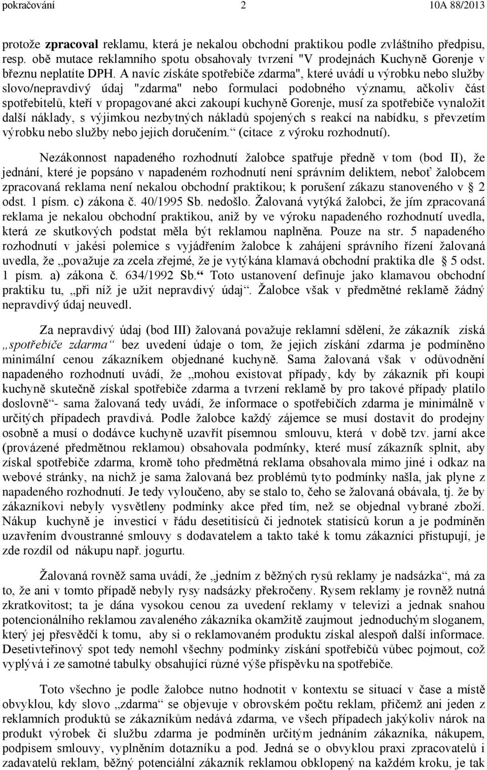 A navíc získáte spotřebiče zdarma", které uvádí u výrobku nebo služby slovo/nepravdivý údaj "zdarma" nebo formulaci podobného významu, ačkoliv část spotřebitelů, kteří v propagované akci zakoupí