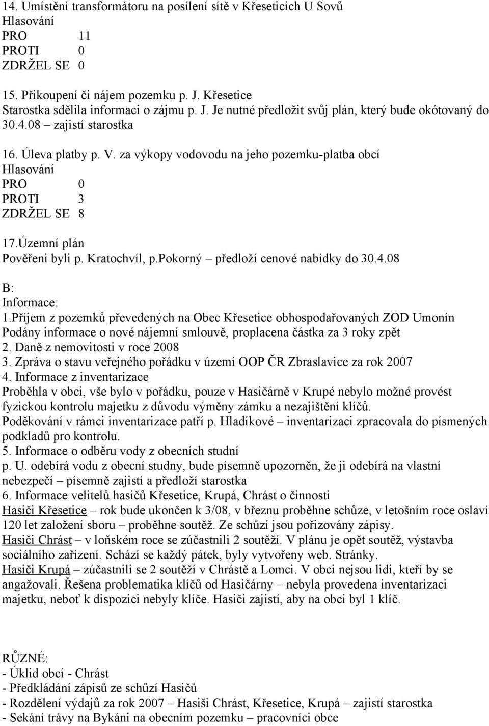 pokorný předloží cenové nabídky do 30.4.08 B: Informace: 1.