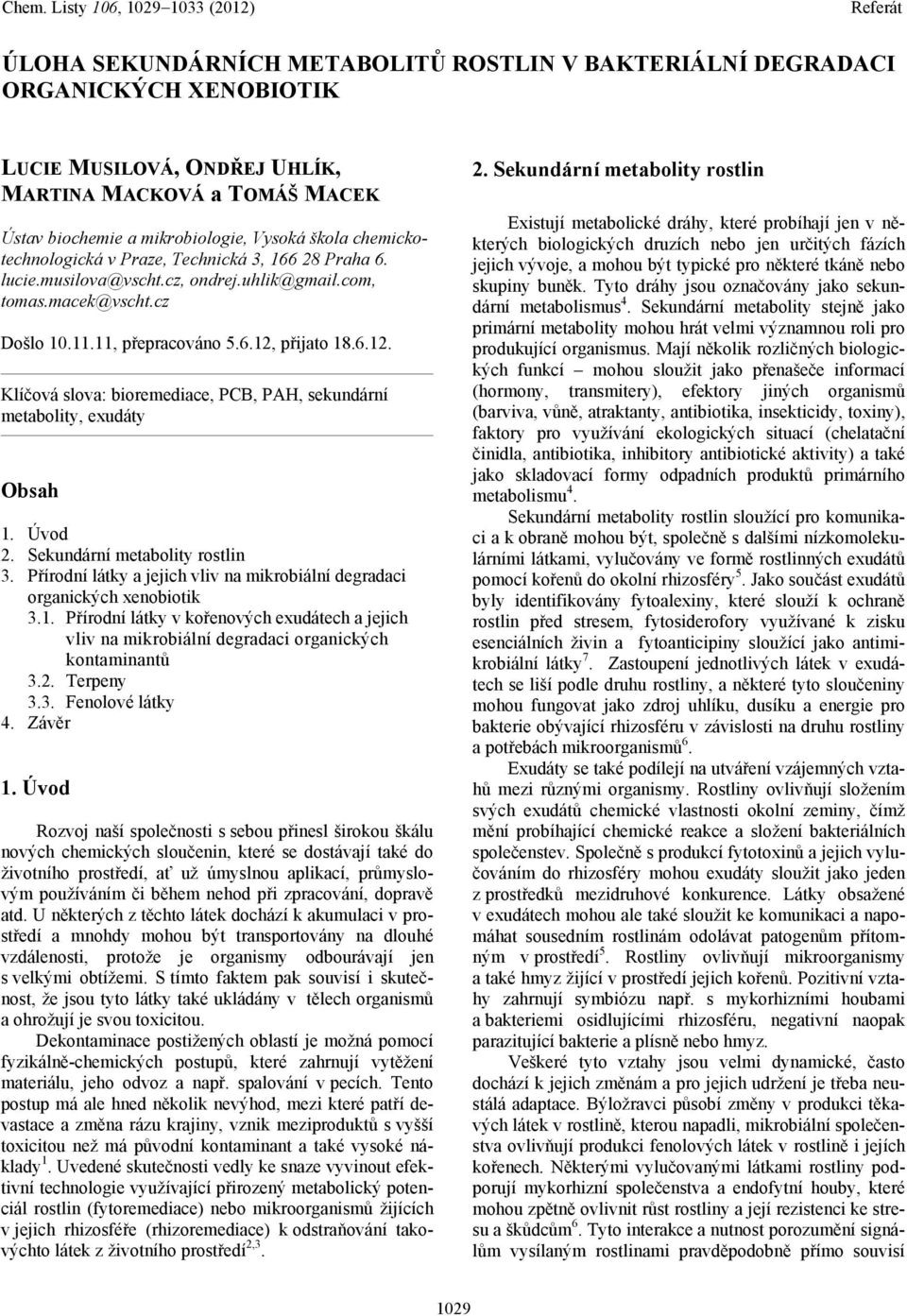 přijato 18.6.12. Klíčová slova: bioremediace, PCB, PAH, sekundární metabolity, exudáty Obsah 1. Úvod 2. Sekundární metabolity rostlin 3.