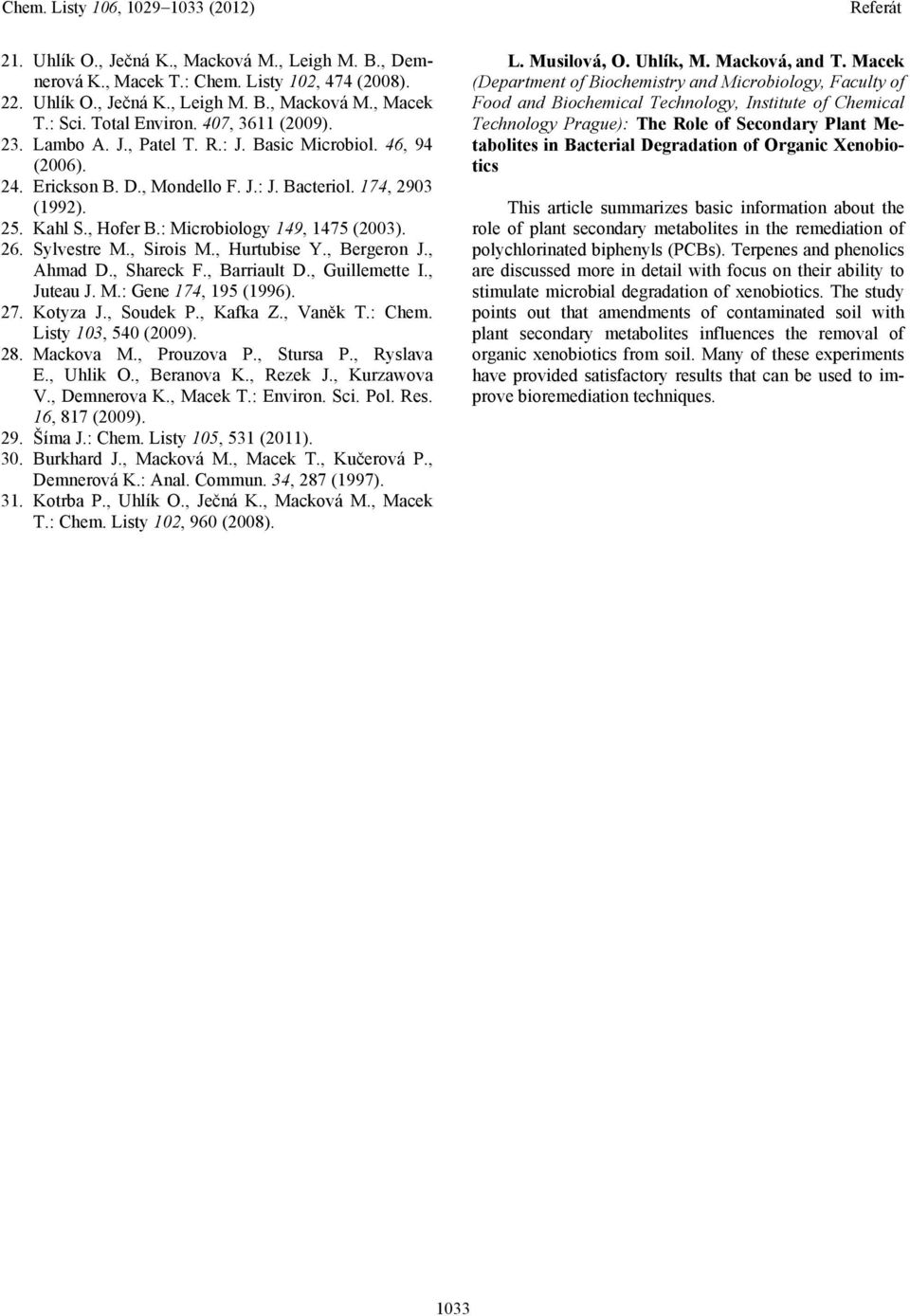 Sylvestre M., Sirois M., Hurtubise Y., Bergeron J., Ahmad D., Shareck F., Barriault D., Guillemette I., Juteau J. M.: Gene 174, 195 (1996). 27. Kotyza J., Soudek P., Kafka Z., Vaněk T.: Chem.