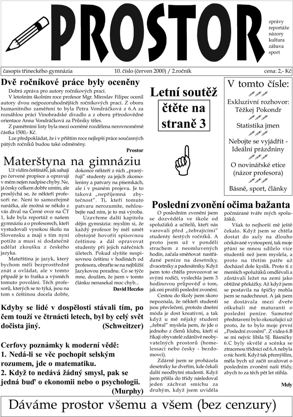 A za rozsáhlou práci Vinohradské divadlo a z oboru pøírodovìdné orientace Anna Vondráèková za Prùniky tìles. Z pamìtními listy byla mezi ocenìné rozdìlena nerovnomìrnì èástka 1500,- Kè.