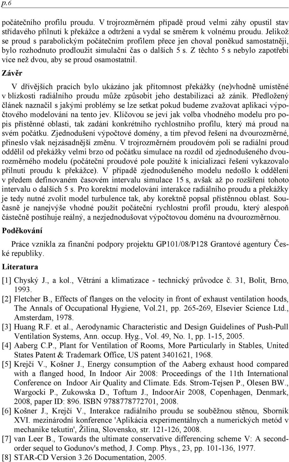 Z těchto 5 s nebylo zapotřebí více než dvou, aby se proud osamostatnil.