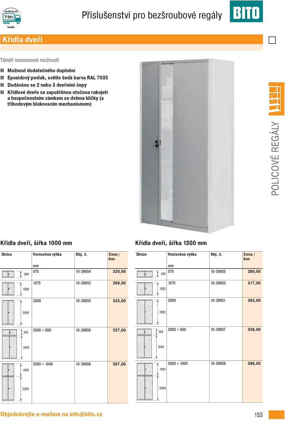 Divize Vestavěná výška 575 10-29954 220,00 1075 10-29952 269,00 Křídla dveří, šířka 1300 Divize Vestavěná výška 575 10-29955 280,00 1075 10-29953 317,00 2000 10-29950
