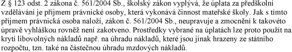 školy. Jak s tímto příjmem právnická osoba naloží, zákon č. 561/2004 Sb.