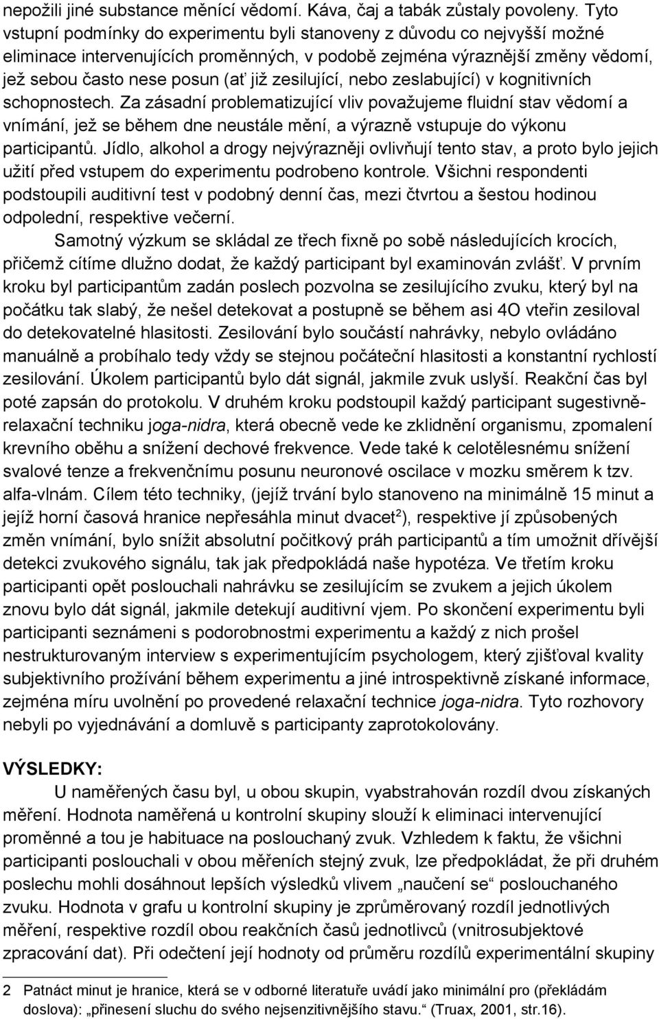 zesilující, nebo zeslabující) v kognitivních schopnostech.