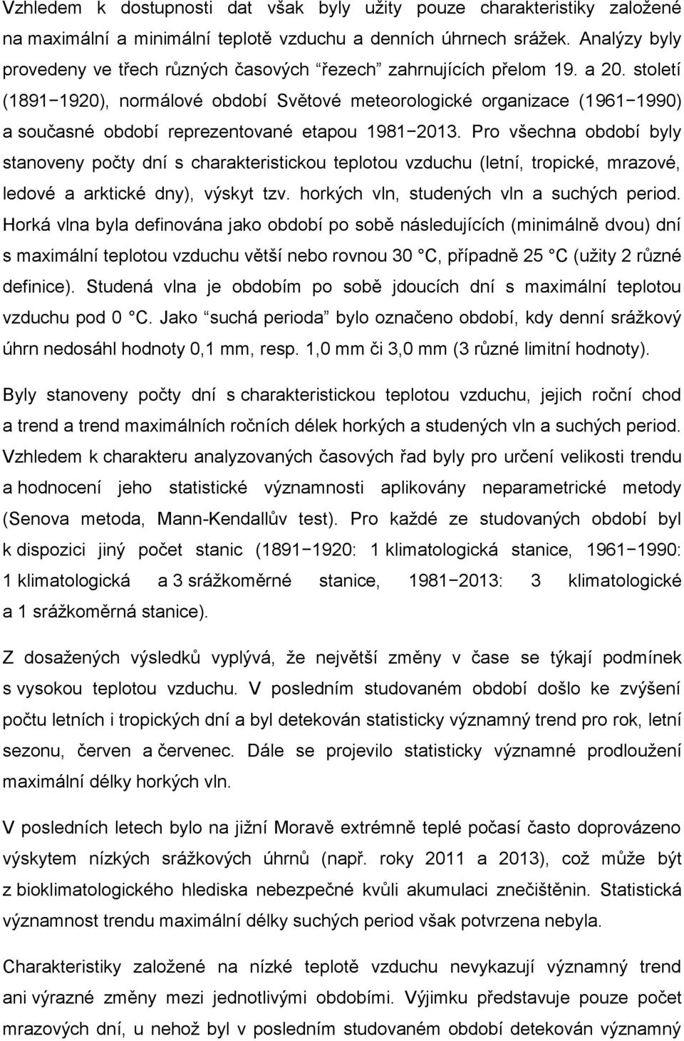 století (1891 1920), normálové období Světové meteorologické organizace (1961 1990) a současné období reprezentované etapou 1981 2013.