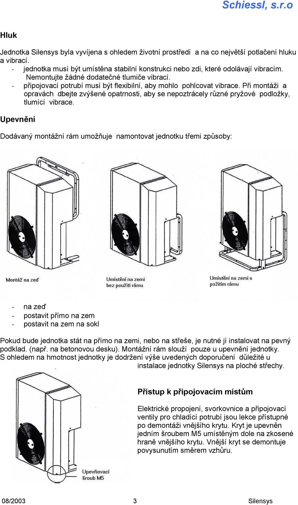 Při montáži a opravách dbejte zvýšené opatrnosti, aby se nepoztrácely různé pryžové podložky, tlumící vibrace.