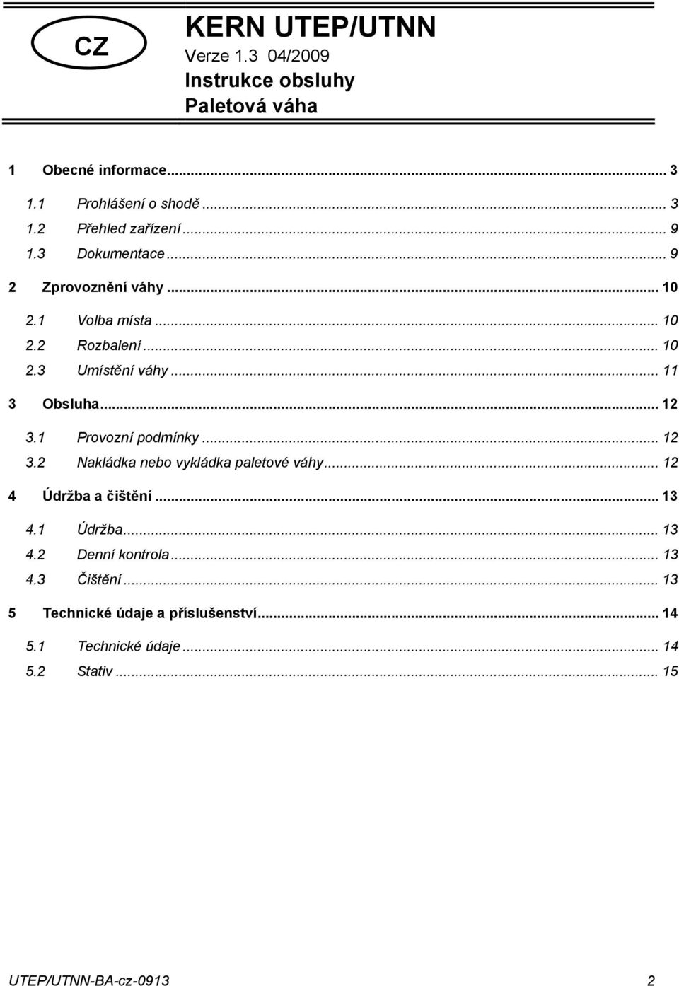 1 Provozní podmínky... 12 3.2 Nakládka nebo vykládka paletové váhy... 12 4 Údržba a čištění...13 4.1 Údržba... 13 4.2 Denní kontrola.