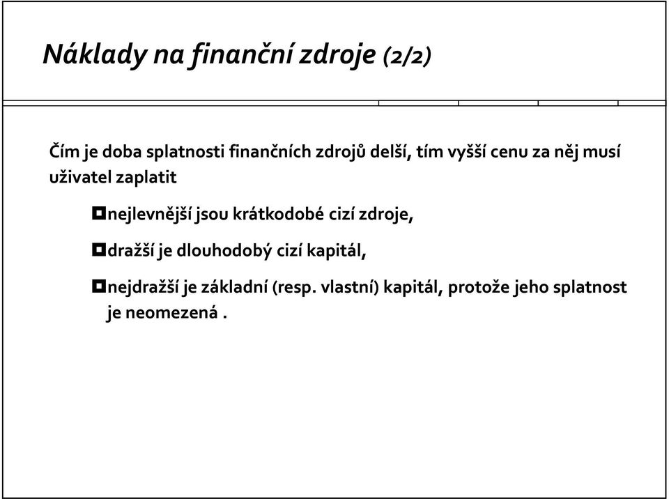 jsou krátkodobé cizí zdroje, dražší je dlouhodobý cizí kapitál,