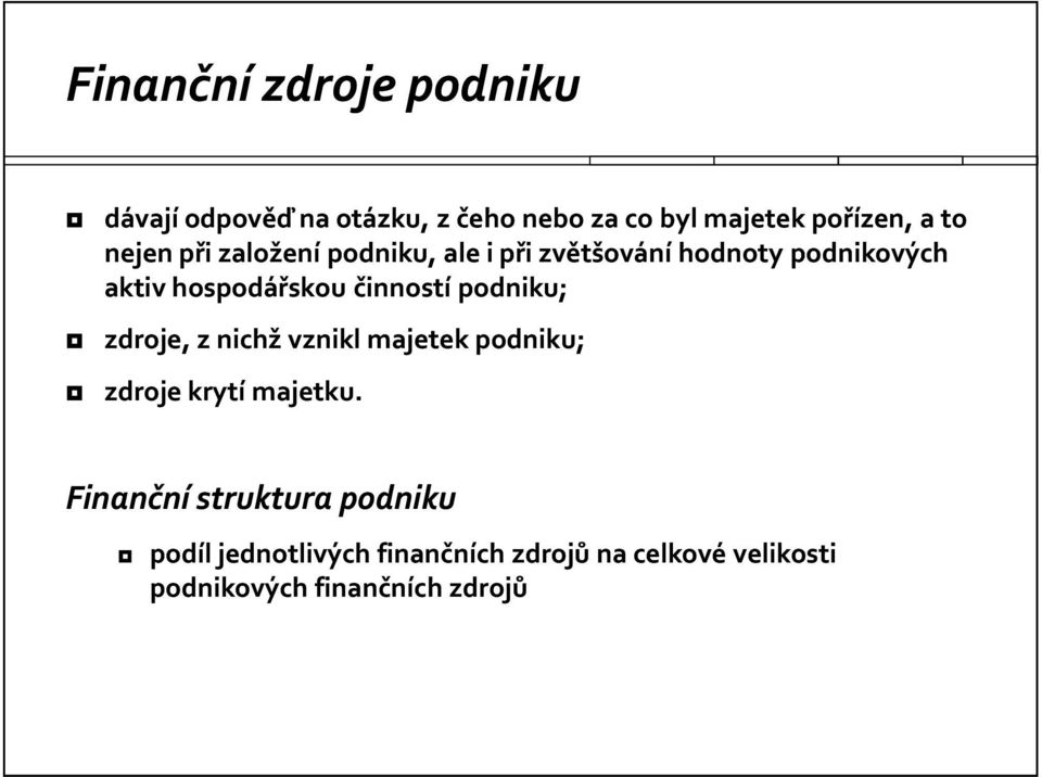 činností podniku; zdroje, z nichž vznikl majetek podniku; zdroje krytí majetku.