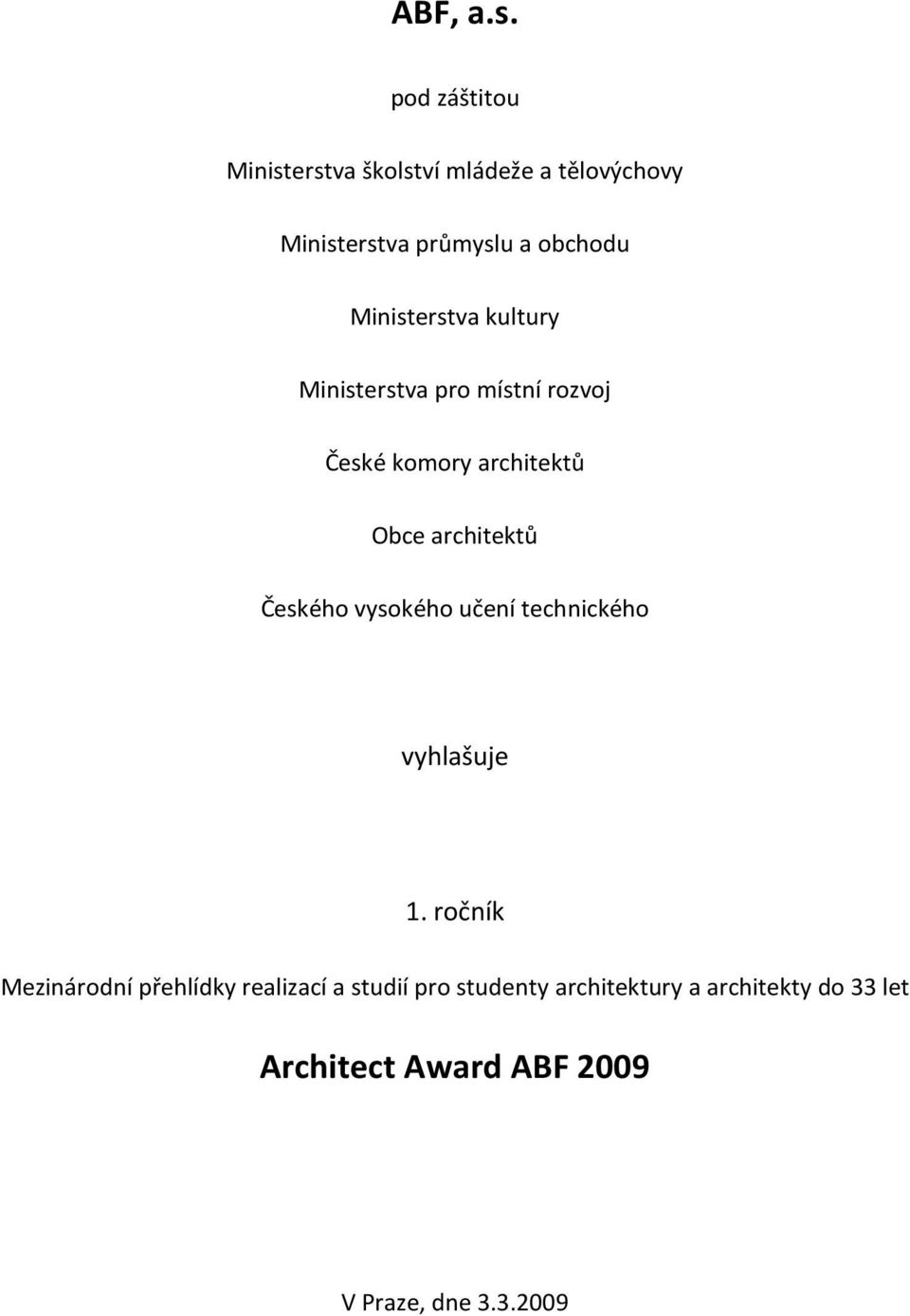 Ministerstva kultury Ministerstva pro místní rozvoj České komory architektů Obce architektů