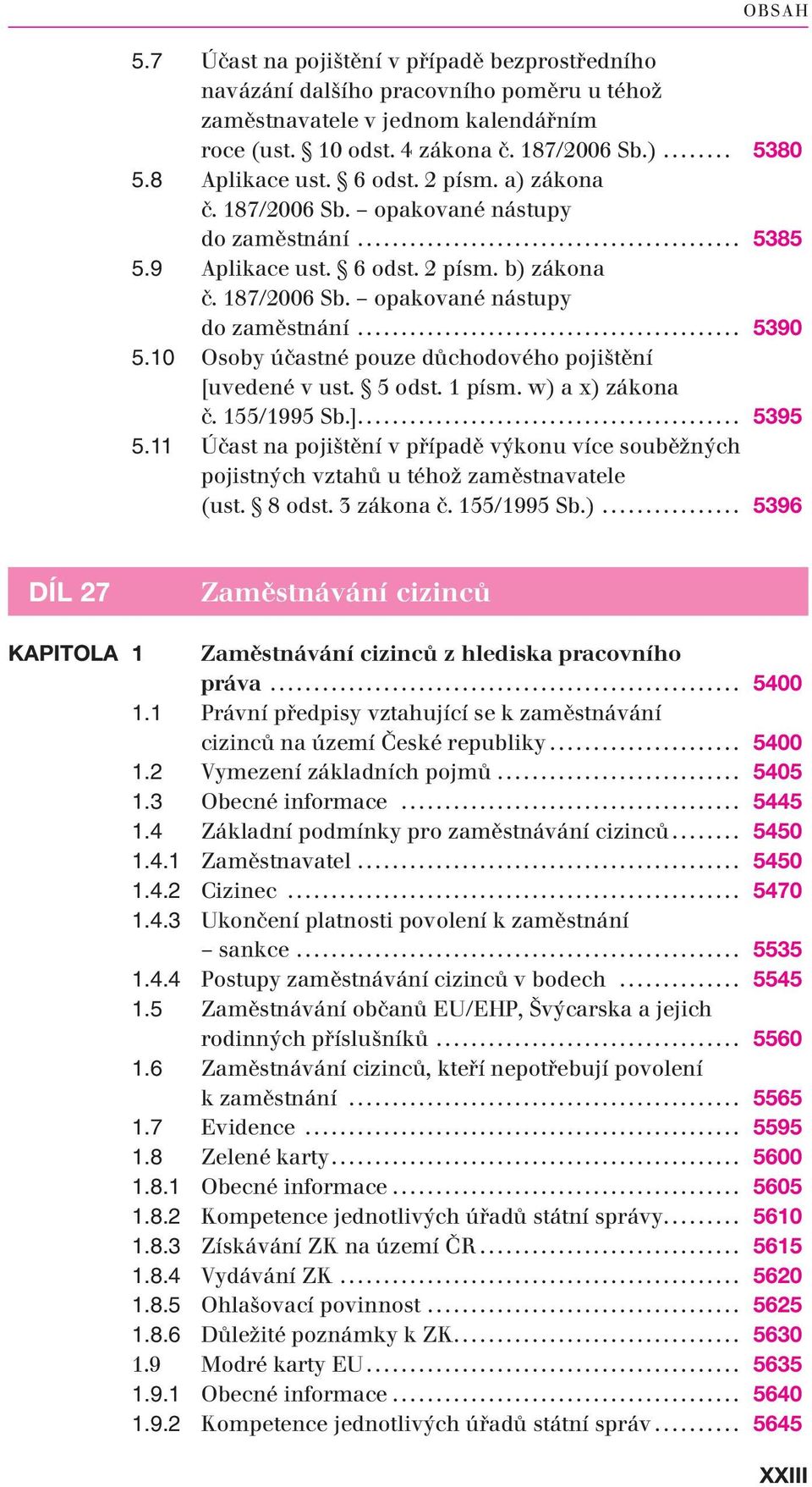 10 Osoby účastné pouze důchodového pojištění [uvedené v ust. 5 odst. 1 písm. w) a x) zákona č. 155/1995 Sb.]... 5395 5.