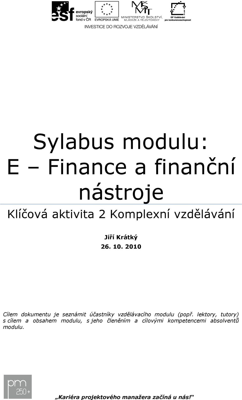 2010 Cílem dkumentu je seznámit účastníky vzdělávacíh mdulu (ppř.