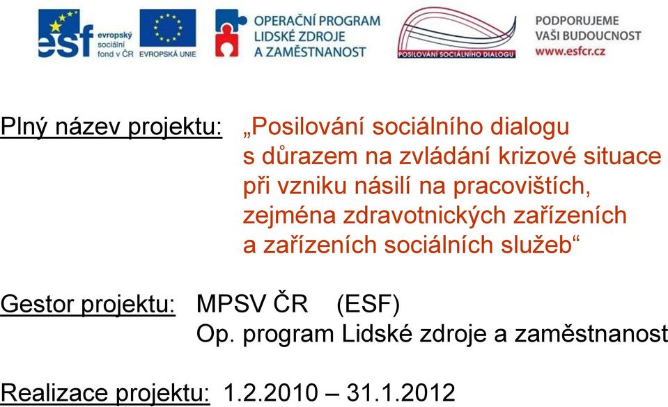 zařízeních a zařízeních sociálních služeb Gestor projektu: MPSV ČR (ESF)