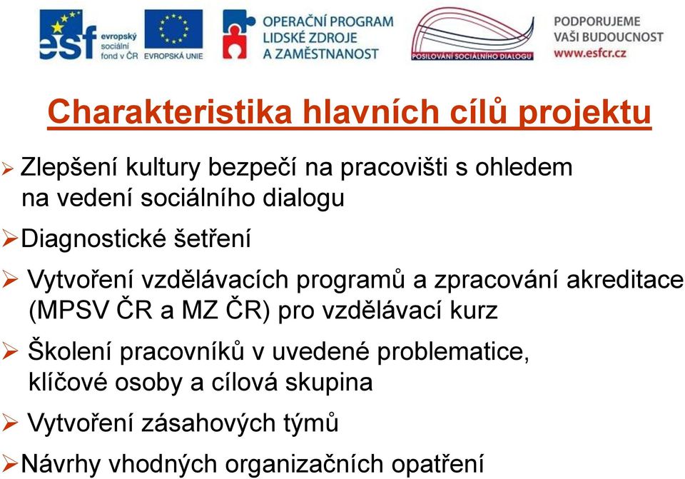 akreditace (MPSV ČR a MZ ČR) pro vzdělávací kurz Školení pracovníků v uvedené problematice,