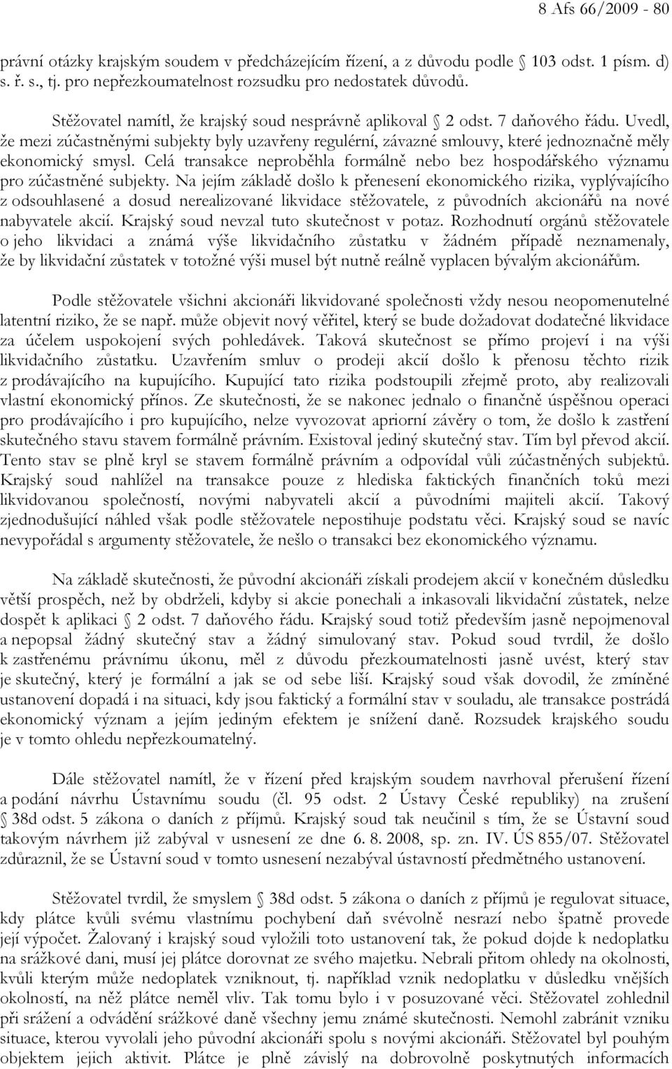 Celá transakce neproběhla formálně nebo bez hospodářského významu pro zúčastněné subjekty.