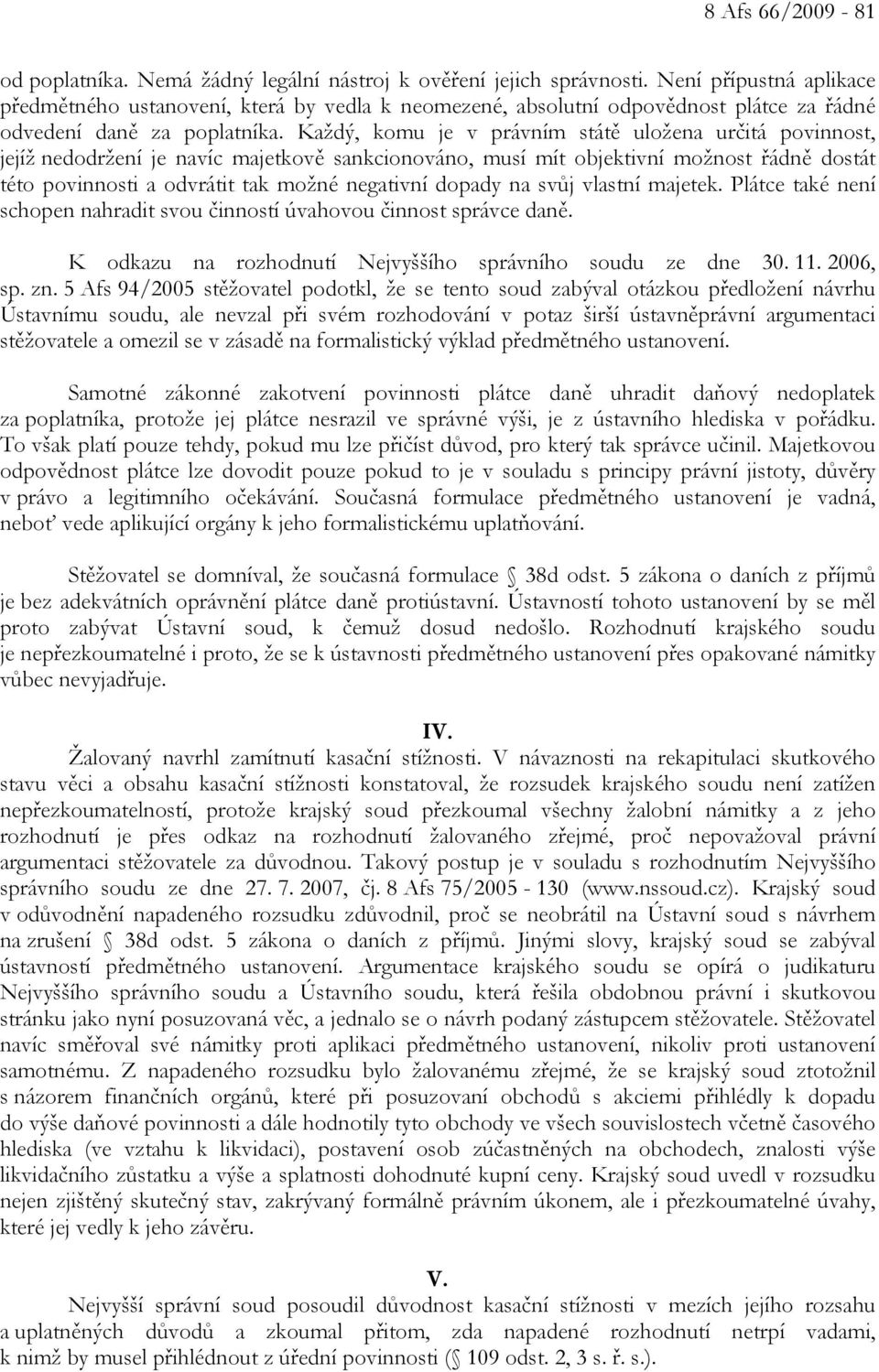 Každý, komu je v právním státě uložena určitá povinnost, jejíž nedodržení je navíc majetkově sankcionováno, musí mít objektivní možnost řádně dostát této povinnosti a odvrátit tak možné negativní