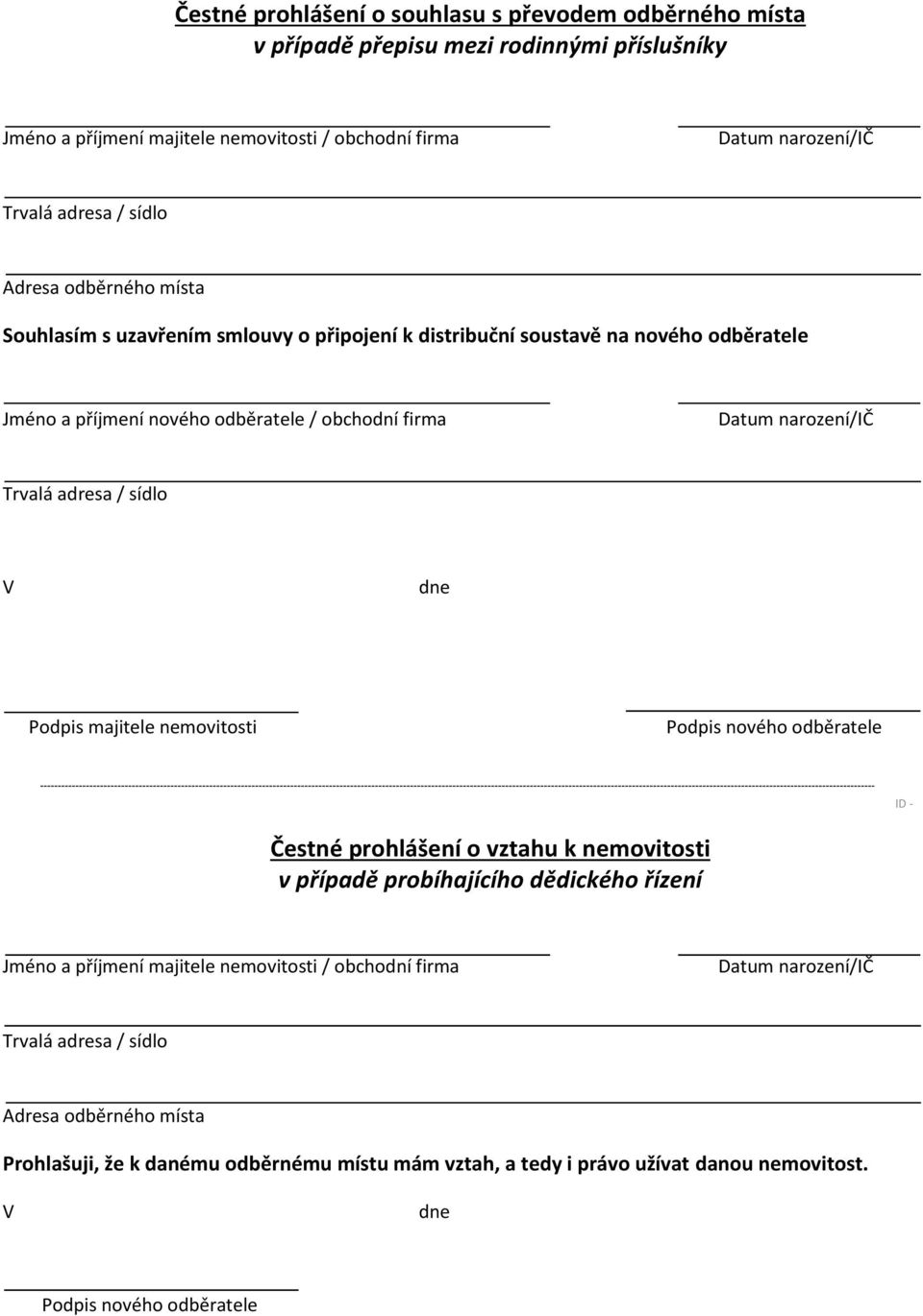 sídlo V dne Podpis majitele nemovitosti Podpis nového odběratele ID - Čestné prohlášení o vztahu k nemovitosti v případě probíhajícího dědického řízení Jméno a příjmení majitele nemovitosti /