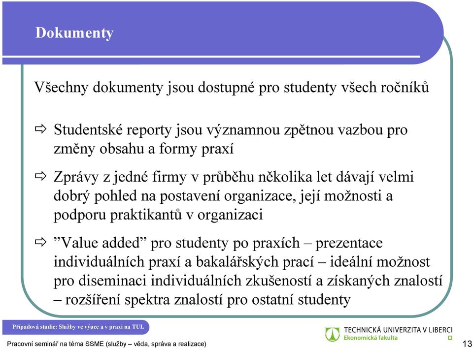 organizaci Value added pro studenty po praxích prezentace individuálních praxí a bakalářských prací ideální možnost pro diseminaci