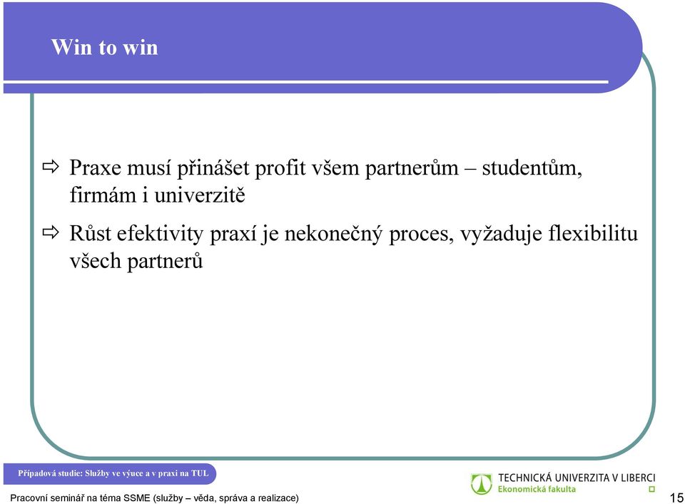 nekonečný proces, vyžaduje flexibilitu všech partnerů