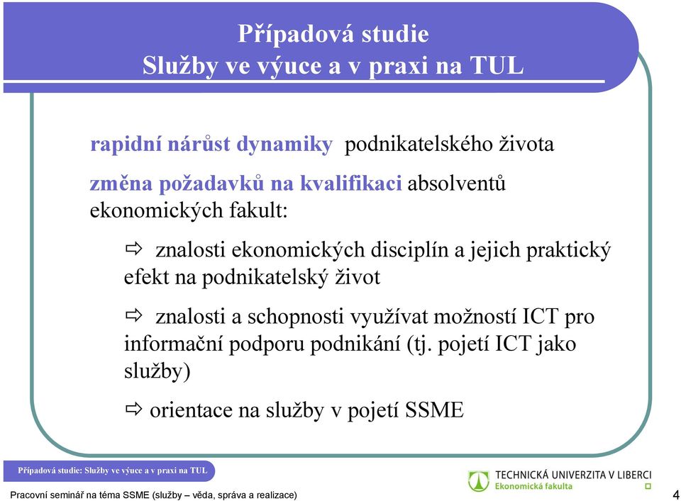 efekt na podnikatelský život znalosti a schopnosti využívat možností ICT pro informační podporu podnikání (tj.