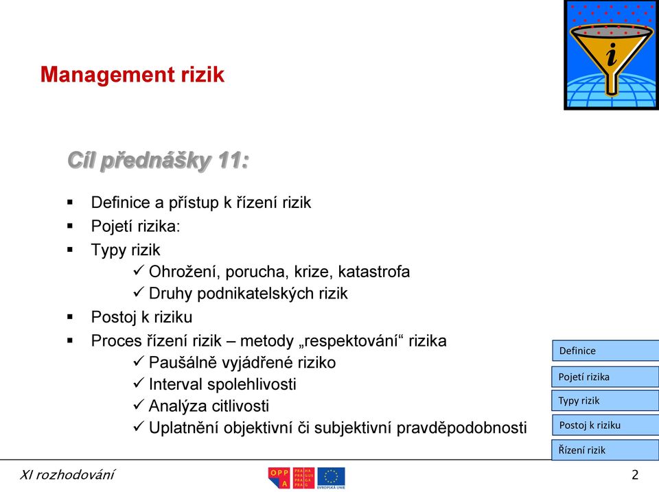 metody respektování rizika Paušálně vyjádřené riziko Interval spolehlivosti